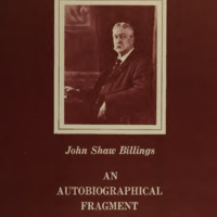 John Shaw Billings. An Autobiographical Fragment. 1905. A facsimile copy of the original manuscript. Bethesda: National Library of Medicine, 1965.